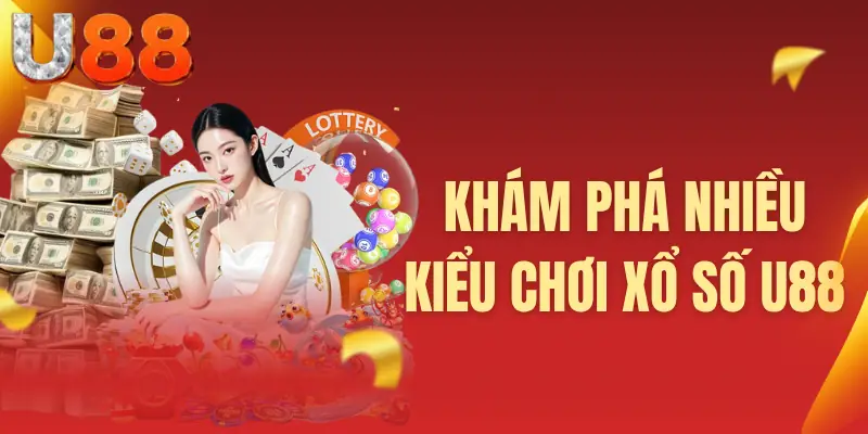 Khám phá nhiều kiểu chơi xổ số U88